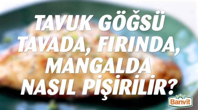 Tavuk Göğsü Tavada, Fırında, Mangalda Nasıl Pişirilir?